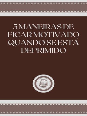 cover image of 5 MANEIRAS DE FICAR MOTIVADO QUANDO SE ESTÁ DEPRIMIDO
